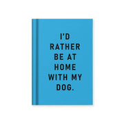 Hard Cover Tiny Notebook – I'd Rather Be At Home With my Dog